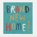 Caroline Gardner Brand New Home Card