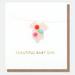 Caroline Gardner Beautiful Baby Girl Card