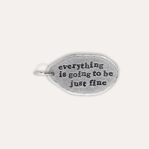Everything Is Going To Be Just Fine Charm