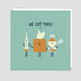 We Got This Get Well Card